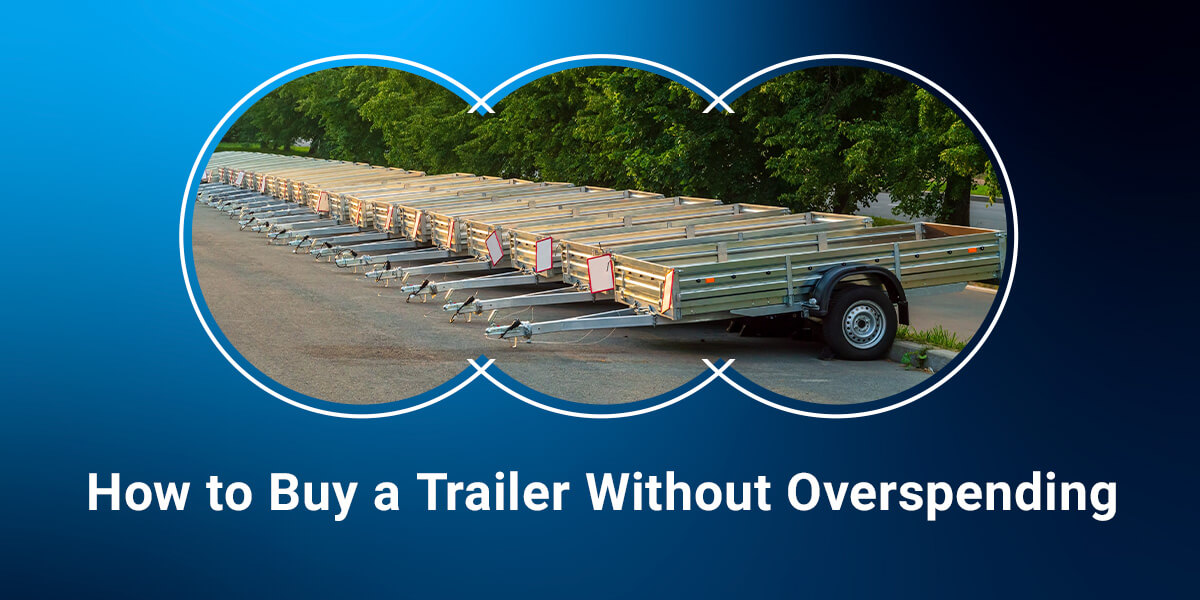 How to Buy a Trailer Without Overspending
