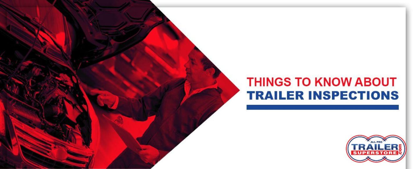Things to Know About Trailer Inspections | All Pro Trailer