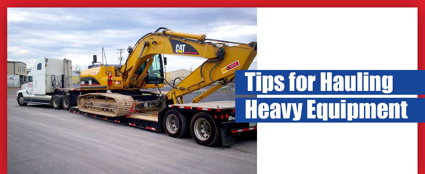 Tips for Hauling Heavy Equipment