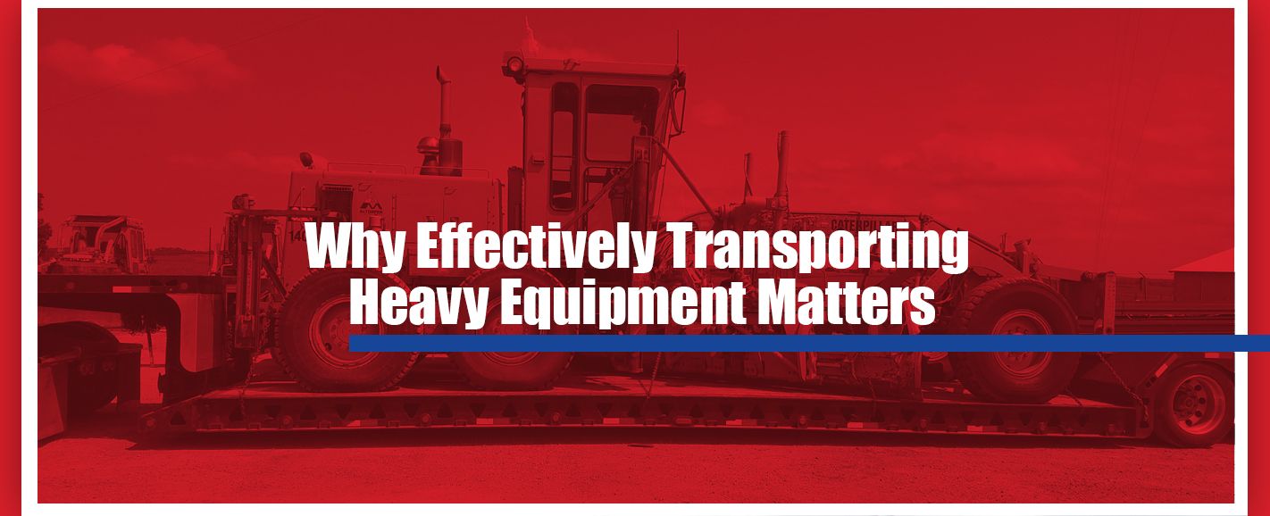 why effectively transporting heavy equipment matters