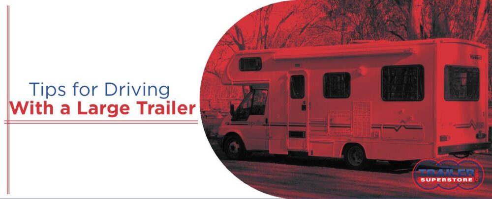 Tips for Driving With a Large Trailer | Trailer Superstore