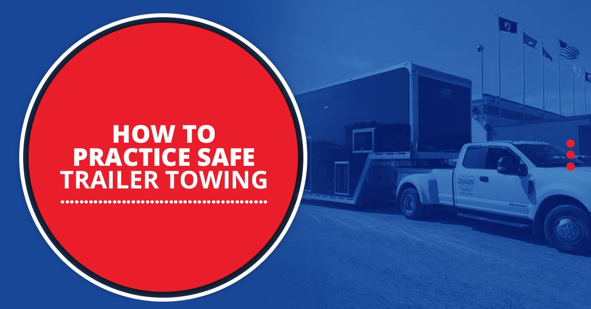 How to Practice Safe Trailer Towing All Pro Trailer