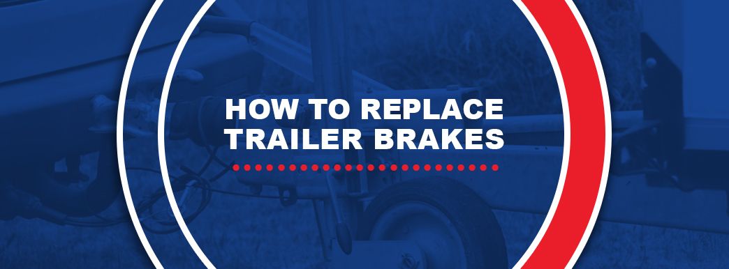 How to Replace Trailer Brakes