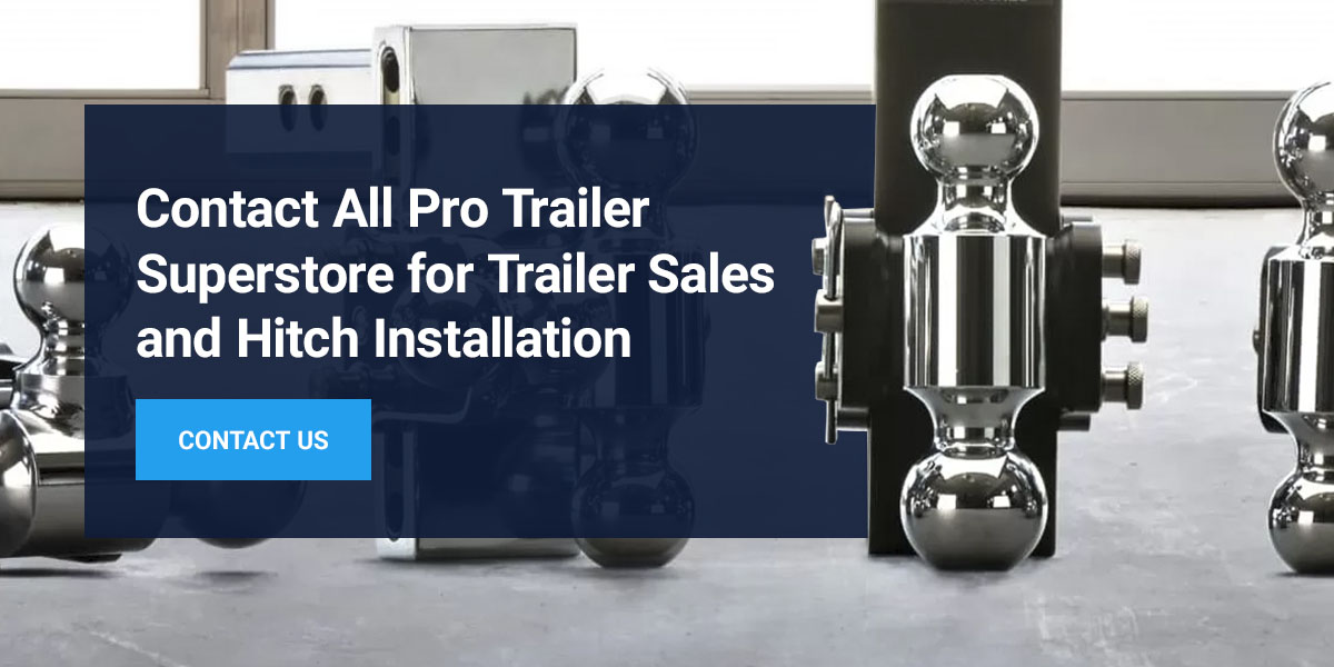 Contact All Pro Trailer Superstore for trailer sales and hitch installation.